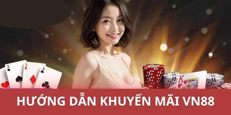 Hướng dẫn tham gia khuyến mãi VN88