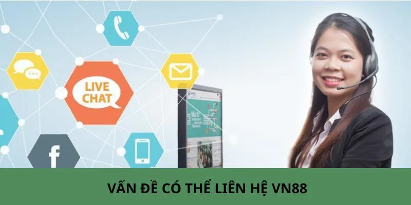 Tổng hợp những vấn đề chính bạn có thể liên hệ VN88